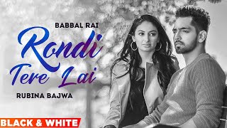 Rondi Tere Layi Official BampW Video  Babbal Rai  Preet Hundal  Latest Punjabi Songs 2022 [upl. by Zitella]