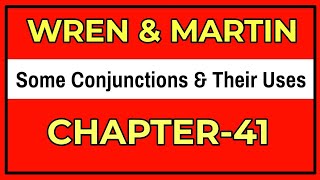 English Grammar by Wren and Martin  Some Conjunctions And Their Uses  Chapter41 [upl. by Aham107]