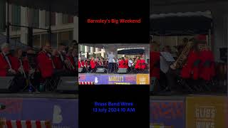 Barnsley’s Big Weekend Brassed On 17 July 2024 barnsley brassband [upl. by Rehpotsirh]