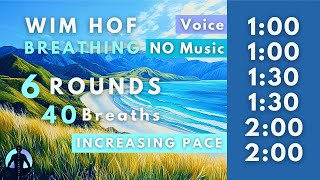 WIM HOF Guided Breathing  40 Breaths 6 Rounds Increasing Pace  Up to 200min  No Music [upl. by Glarum777]