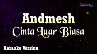 Andmesh Kamaleng  Cinta Luar Biasa Karaoke Version [upl. by Aleafar]