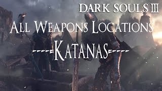 Dark Souls 3 All Weapons Locations Guide  Katanas [upl. by Namref314]