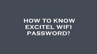 How to know excitel wifi password [upl. by Rose]