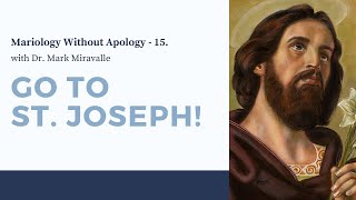 Mariology Without Apology  15 Go To St Joseph [upl. by Maharva284]