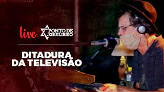 Ponto de Equilíbrio  Ditadura da Televisão Live [upl. by Goldin754]