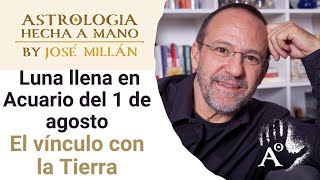 El vínculo con la Tierra La astrología de la primera mitad de agosto y la Luna Llena del 1 de agost [upl. by Ovatsug]