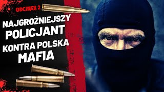 Walka z Najbardziej Brutalnymi Grupami w Polsce Policjant kontra Mafia  ODCINEK 2 [upl. by Thema]