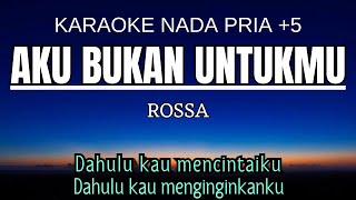 Rossa  Aku Bukan Untukmu Karaoke Male Key Nada Pria 5 Bb [upl. by Remliw54]