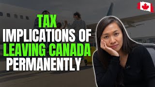 Tax Implications of Leaving Canada Permanently [upl. by Athena]