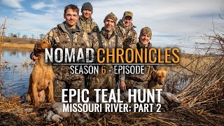 EPIC TEAL HUNT  Missouri River Part 2  Nomad Chronicles  S6E6 [upl. by Auria]