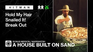 HITMAN WoA  Marrakesh  A House Built on Sand – Hold My Hair Snailed It and Break Out [upl. by Kliber]