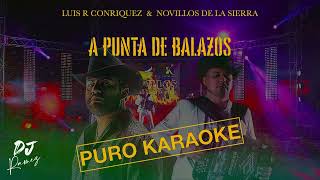 A punta de balazosLuis R Conriquez amp Novillos De La SierraKaraoke ✨2o24✨🔥 [upl. by Adas236]