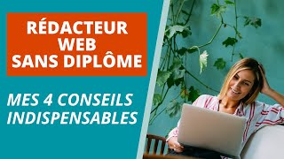 RÉDACTEUR WEB SANS DIPLÔME  4 CONSEILS INDISPENSABLES [upl. by Nauq]