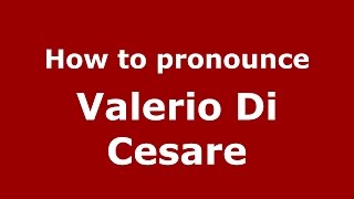 How to pronounce Valerio Di Cesare ItalianItaly  PronounceNamescom [upl. by Itnuahsa]