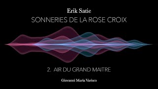 Erik Satie  Sonneries de la Rose Croix  2 Air du Grand Maître  Giovanni Maria Varisco [upl. by Noletta463]