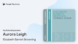 Aurora Leigh by Elizabeth Barrett Browning · Audiobook preview [upl. by Vaenfila]