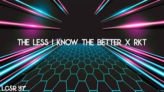 The Less I Know The Better X RKT  LGante  Tik Tok • LCSR [upl. by Assened]