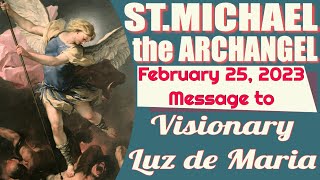 Saint Michael the Archangels Message to Luz de Maria for February 25 2023 [upl. by Suanne977]