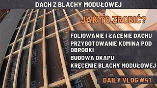 Łacenie foliowanie dachu  Oklejanie komina  Budowa Okapu  Kręcenie blachy modułowej  vlog 41 [upl. by Adnamor]