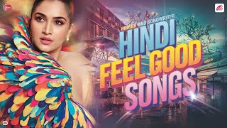 Hindi Feel Good Songs NonStop Unbreakable Happy mood Vibes Ultimate Unstoppable Playlist All Best [upl. by Noynek]