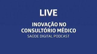 INOVAÇÃO NO CONSULTÓRIO MÉDICO  SAÚDE DIGITAL PODCAST [upl. by Egide]