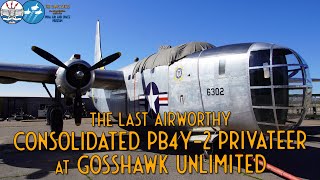 The Last Airworthy Consolidated PB4Y2 Privateer at GossHawk Unlimited  Tour Part 2 [upl. by Kall]