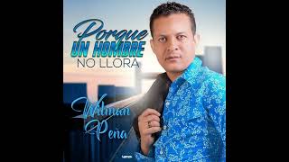 WILMAN PEÑA UN HOMBRE NO LLORA  TEMA PARA MUSICOLOGOS [upl. by Macdougall]