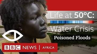 Life at 50°C South Sudans Poisoned Floods A Climate Crisis Unfolds  BBC Africa Eye Documentary [upl. by Silevi]