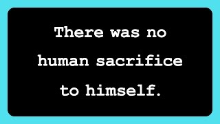 2 There was no human sacrifice to himself [upl. by Thanh]