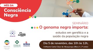 O Genoma Negro Importa estudos em Genética e a Saúde da População Negra 05112024 10h [upl. by Ahsinauj]