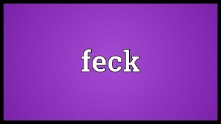 Feck Meaning [upl. by Anneirb]