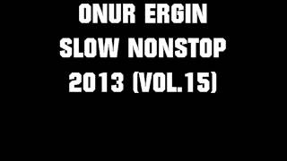 ONUR ERGIN  SLOW NONSTOP 2013 VOL15 [upl. by Nehepts]