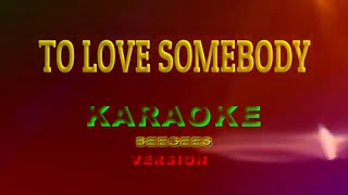 TO LOVE SOMEBODY ll BEEGEES ll KARAOKE HD [upl. by Scharaga572]