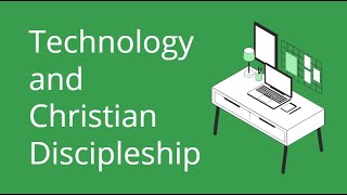 Technology and Christian Discipleship 101 Part 1 [upl. by Nylrahs]