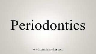 How To Say Periodontics [upl. by Ellenej]