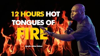 💥NEW 12 HOURS OF TONGUES OF FIRE WITH APOSTLE JOSHUA SELMAN 2022 [upl. by Manus745]