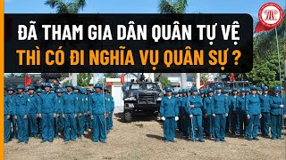 Đã Tham Gia Dân Quân Tự Vệ Thì Có Đi Nghĩa Vụ Quân Sự  THƯ VIỆN PHÁP LUẬT [upl. by Bethesde]