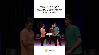 O QUE NÃO FAZER QUANDO SEU CARTÃO É RECUSADO I CENAS IMPROVÁVEIS 99 [upl. by Etteniuqna929]