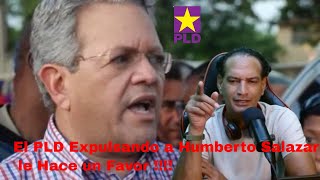 🤜🏼El PLD Expulsando a Humberto Salazar le Hace un Favor 🤛🏼 [upl. by Yznil]