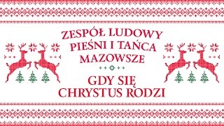 Zespół Ludowy Pieśni i Tańca Mazowsze  Gdy się Chrystus rodzi [upl. by Uwton]