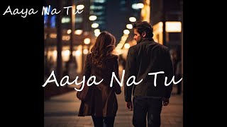 Aaya Na Tu 🎧  Arjun Kanungo  Momina Mustehsan  Lyrical Video [upl. by Nuoras]