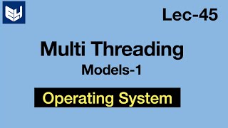 Multi threading models  Many to One amp One to One  Part 12  OS  Lec45  Bhanu Priya [upl. by Hairem36]