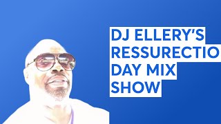 DJ ELLERYS RESSURECTION DAY MIX SHOW [upl. by Auj698]