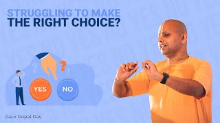 Struggling To Make The Right Choice Heres What To Do Gaur Gopal Das [upl. by Htinnek]