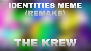 IDENTITIES MEME THE KREW REMAKE [upl. by Nioe]