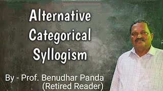 Alternative Categorical Syllogism By Prof Benudhar PandaRetired Reader [upl. by Ashraf]