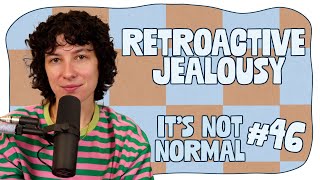 Retroactive Jealousy  It’s Not Normal  Ep 46 [upl. by Pascasia]