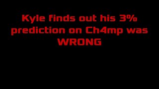 Kyle finds out his 3 prediction on Ch4mp was WRONG [upl. by Ethelind]