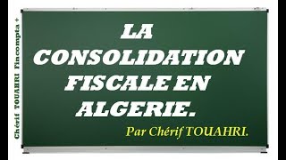 La Consolidation Fiscale en Algérie  Vidéo 173 [upl. by Seyah]