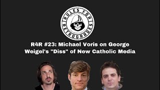 R4R 23 Michael Voris on George Weigels quotDissquot of New Catholic Media [upl. by Elvin]